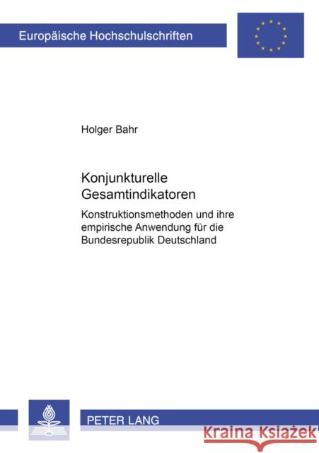 Konjunkturelle Gesamtindikatoren: Konstruktionsmethoden Und Ihre Empirische Anwendung Fuer Die Bundesrepublik Deutschland Bahr, Holger 9783631357088 Peter Lang Gmbh, Internationaler Verlag Der W - książka