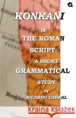 Konkani In The Roman Script: A Short Grammatical Study Ricardo Cabral   9788119263608 Qurate Books Private Limited - książka