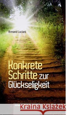 Konkrete Schritte zur Glückseligkeit Armand Luciani 9783903067431 Novum Publishing - książka