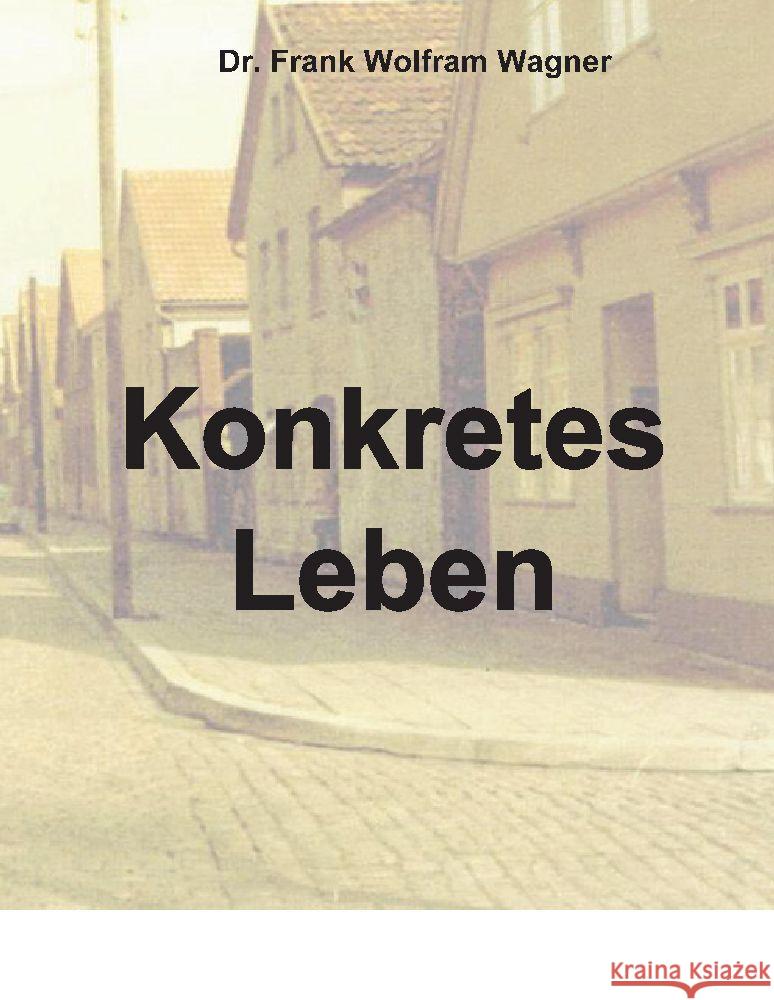 Konkretes Leben Wagner, Frank Wolfram, Wagner, Dr. Frank Wolfram, Wagner,  Frank Wolfram 9783347792333 tredition - książka