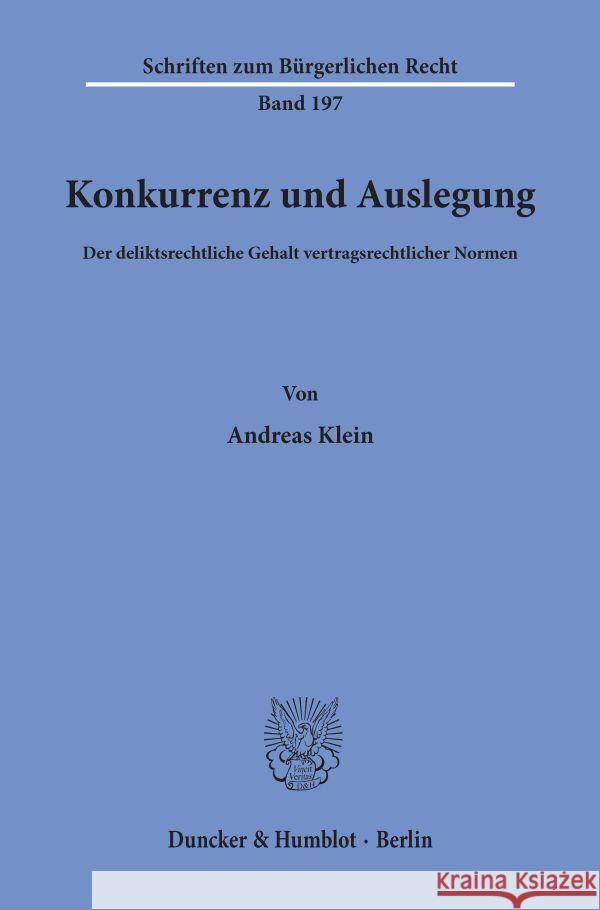 Konkurrenz Und Auslegung: Der Deliktsrechtliche Gehalt Vertragsrechtlicher Normen Klein, Andreas 9783428090235 Duncker & Humblot - książka