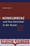 Konkurrenz und ihre Gesichter in der Kunst : Wettbewerb, Kreativität und ihre Wirkungen Prochno, Renate 9783050042305 Akademie Verlag