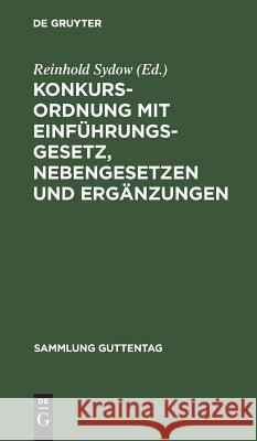 Konkursordnung mit Einführungsgesetz, Nebengesetzen und Ergänzungen Reinhold Sydow 9783111159935 De Gruyter - książka
