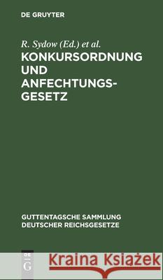 Konkursordnung Und Anfechtungsgesetz: Unter Besonderer Berücksichtigung Der Entscheidungen Des Reichsgerichtes R Sydow, L Busch 9783111160474 De Gruyter - książka