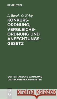 Konkursordnung, Vergleichsordnung Und Anfechtungsgesetz: Mit Erläuterungen L Busch, O Krieg 9783111216010 De Gruyter - książka