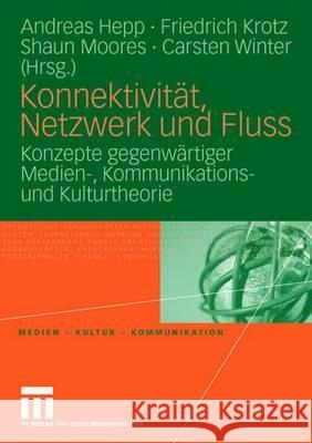 Konnektivität, Netzwerk Und Fluss: Konzepte Gegenwärtiger Medien-, Kommunikations- Und Kulturtheorie Hepp, Andreas 9783531145983 Vs Verlag Fur Sozialwissenschaften - książka