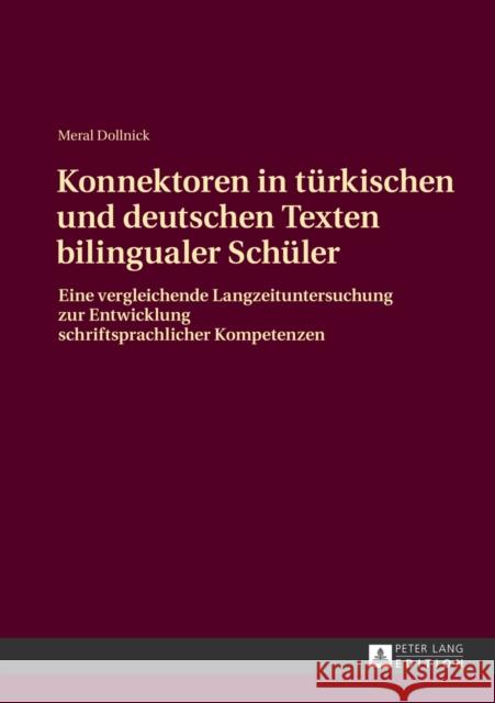 Konnektoren in Tuerkischen Und Deutschen Texten Bilingualer Schueler: Eine Vergleichende Langzeituntersuchung Zur Entwicklung Schriftsprachlicher Komp Dollnick, Meral 9783631629475 Peter Lang Gmbh, Internationaler Verlag Der W - książka