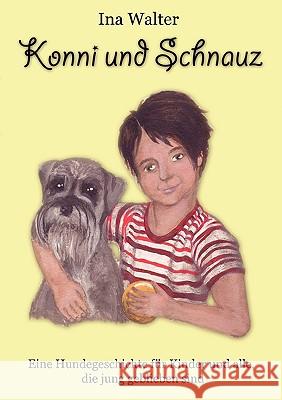 Konni u. Schnauz: Eine Hundegeschichte für Kinder und alle, die jung geblieben sind Walter, Ina 9783833476402 Books on Demand - książka