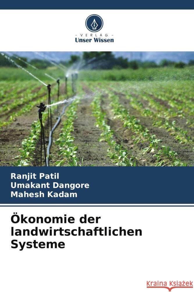 ?konomie der landwirtschaftlichen Systeme Ranjit Patil Umakant Dangore Mahesh Kadam 9786207509102 Verlag Unser Wissen - książka