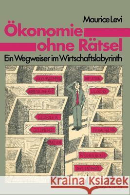 Ökonomie Ohne Rätsel: Ein Wegweiser Im Wirtschaftslabyrinth Levi 9783764312909 Springer - książka