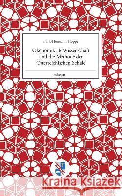 Ökonomik als Wissenschaft und die Methode der Österreichischen Schule Hans-Hermann Hoppe Eugen-Maria Schulak 9783902639295 Scholarium - książka