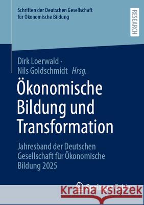?konomische Bildung Und Transformation: Jahresband Der Deutschen Gesellschaft F?r ?konomische Bildung 2025 Dirk Loerwald Nils Goldschmidt 9783658504755 Springer Gabler - książka