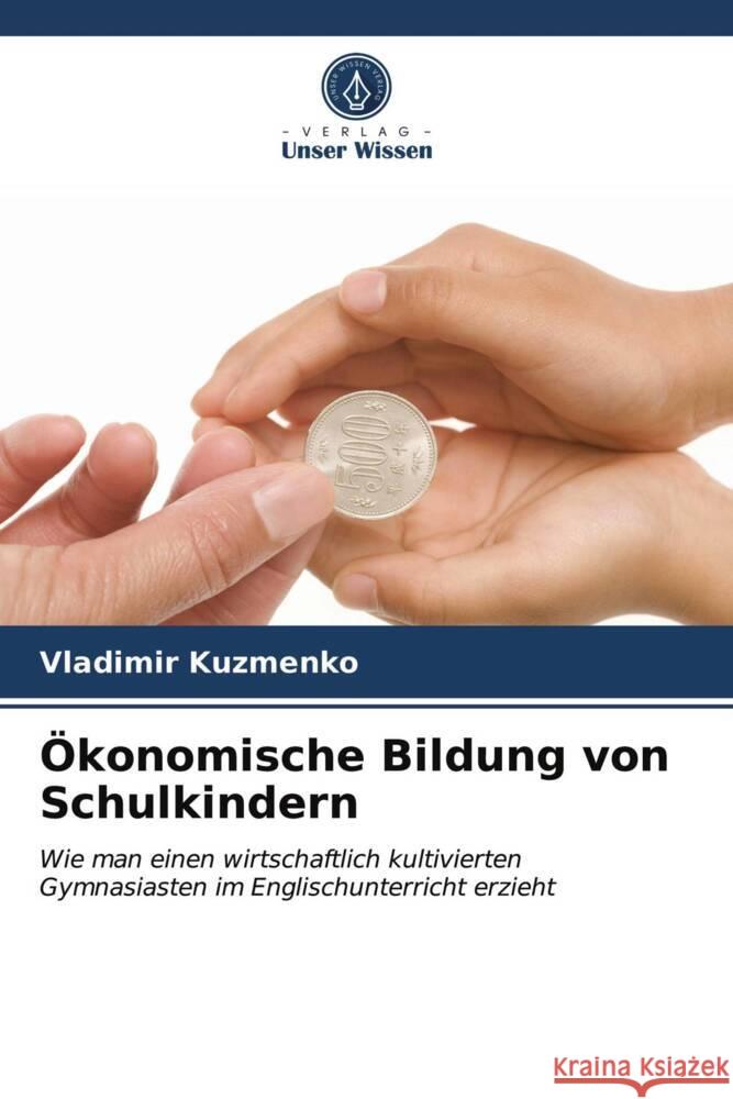 Ökonomische Bildung von Schulkindern Kuzmenko, Vladimir 9786203500769 Verlag Unser Wissen - książka