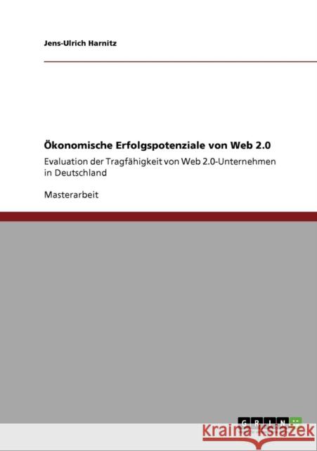 Ökonomische Erfolgspotenziale von Web 2.0: Evaluation der Tragfähigkeit von Web 2.0-Unternehmen in Deutschland Harnitz, Jens-Ulrich 9783640785919 Grin Verlag - książka