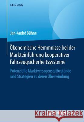 Ökonomische Hemmnisse Bei Der Markteinführung Kooperativer Fahrzeugsicherheitssysteme: Potenzielle Marktversagenstatbestände Und Strategien Zu Deren Ü Bühne, Jan-André 9783658240417 Springer Gabler - książka