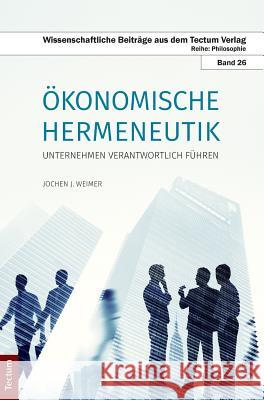Ökonomische Hermeneutik: Unternehmen Verantwortlich Führen Weimer, Jochen J. 9783828838123 Tectum Verlag - książka