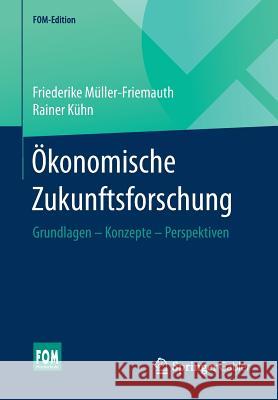 Ökonomische Zukunftsforschung: Grundlagen - Konzepte - Perspektiven Müller-Friemauth, Friederike 9783658143909 Springer Gabler - książka