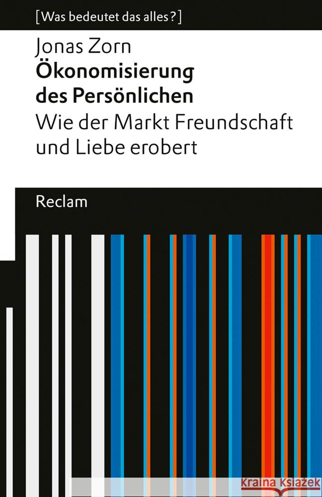 Ökonomisierung des Persönlichen. Wie der Markt Freundschaft und Liebe erobert. [Was bedeutet das alles?] Zorn, Jonas 9783150145920 Reclam, Ditzingen - książka