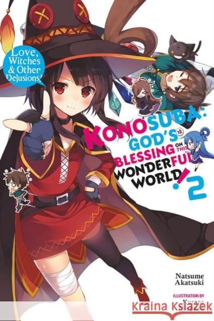 Konosuba: God's Blessing on This Wonderful World!, Vol. 2 (Light Novel): Love, Witches & Other Delusions! Natsume Akatsuki Kurone Mishima 9780316468701 Yen on - książka