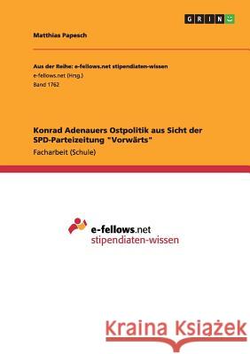 Konrad Adenauers Ostpolitik aus Sicht der SPD-Parteizeitung Vorwärts Papesch, Matthias 9783668177536 Grin Verlag - książka