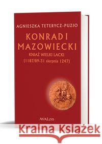 Konrad I Mazowiecki - kniaź wielki lacki TW Teterycz-Puzio Agnieszka 9788377303757 Avalon - książka