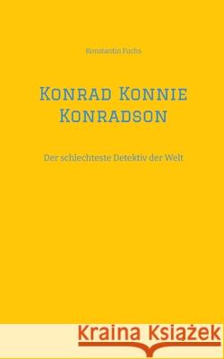 Konrad Konnie Konradson: Der schlechteste Detektiv der Welt Konstantin Fuchs 9783384211071 Birdfrog - książka