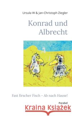 Konrad und Albrecht: Fast frischer Fisch - Ab nach Hause! Ursula W. Ziegler Jan-Christoph Ziegler 9783755751984 Books on Demand - książka