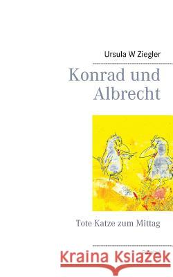 Konrad und Albrecht: Tote Katze zum Mittag Ziegler, Ursula W. 9783752867770 Books on Demand - książka