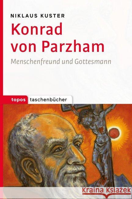 Konrad von Parzham : Menschenfreund und Gottesmann Kuster, Niklaus 9783836711159 Topos plus - książka