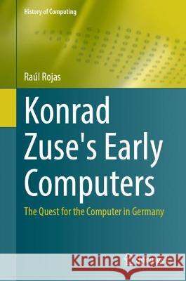 Konrad Zuse's Early Computers Raúl Rojas 9783031398759 Springer Nature Switzerland - książka