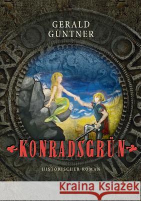 Konradsgrün: Historischer Roman Gerald Güntner 9783743121478 Books on Demand - książka