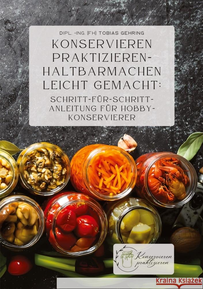 Konservieren praktizieren - Haltbarmachen leicht gemacht: Schritt-für-Schritt-Anleitung für Hobbykonservierer Gehring, Tobias 9783759293374 via tolino media - książka