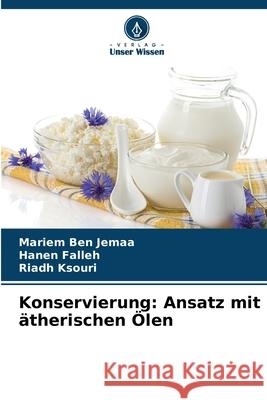 Konservierung: Ansatz mit ätherischen Ölen Ben Jemaa, Mariem, Falleh, Hanen, Ksouri, Riadh 9786208858759 Verlag Unser Wissen - książka