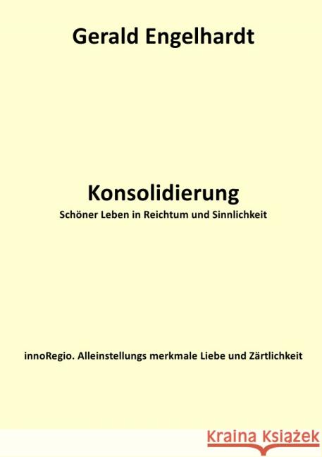 Konsolidierung : Schöner Leben in Reichtum und Sinnlichkeit Engelhardt, Gerald 9783737537025 epubli - książka