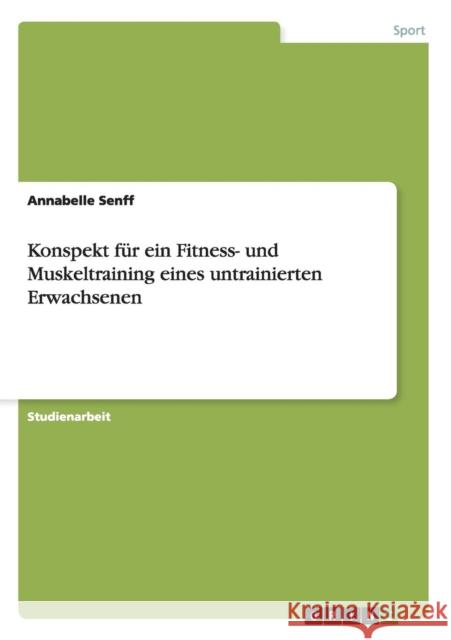 Konspekt für ein Fitness- und Muskeltraining eines untrainierten Erwachsenen Senff, Annabelle 9783640933389 Grin Verlag - książka