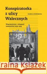 Konspiratorka z ulicy Walecznych Izabella Horodecka 9788367820332 Ośrodek Karta - książka