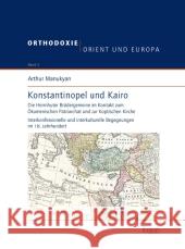Konstantinopel Und Kairo: Die Herrnhuter Brudergemeine Im Kontakt Zum Okumenischen Patriarchat Und Zur Koptischen Kirche. Interkonfessionelle Un Manukyan, Arthur   9783899137835 Ergon - książka
