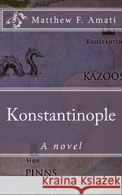 Konstantinople Matthew F. Amati 9781494786793 Createspace Independent Publishing Platform - książka