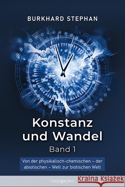 Konstanz und Wandel - Band 1: Von der physikalisch-chemischen - der abiotischen - Welt zur biotischen Welt Burkhard Stephan 9783903574021 Vindobona Verlag - książka