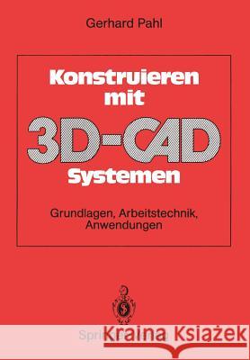 Konstruieren Mit 3d-Cad-Systemen: Grundlagen, Arbeitstechnik, Anwendungen Gerhard Pahl 9783540522348 Not Avail - książka
