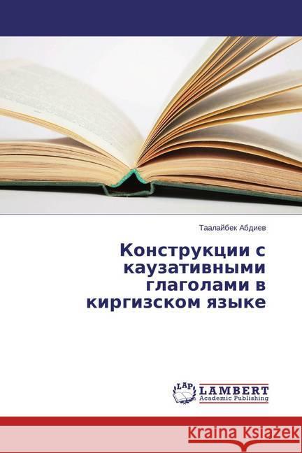Konstrukcii s kauzativnymi glagolami v kirgizskom yazyke Abdiev, Taalajbek 9783659694752 LAP Lambert Academic Publishing - książka