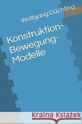 Konstruktion-Bewegung-Modelle Wolfgang Düchting 9781695500990 Independently Published - książka