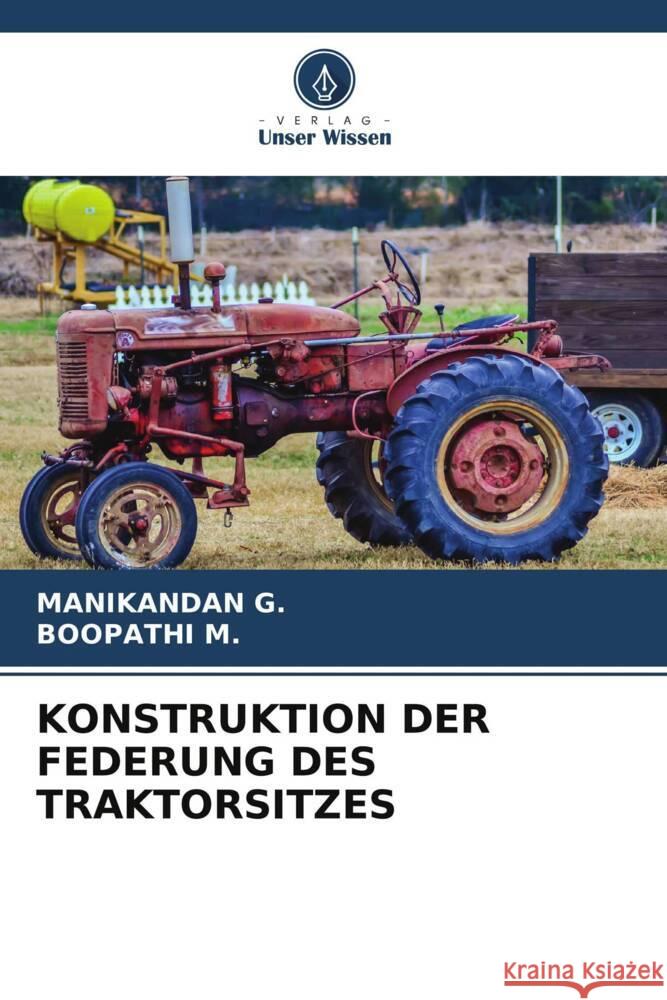 KONSTRUKTION DER FEDERUNG DES TRAKTORSITZES G., Manikandan, M., Boopathi 9786204884868 Verlag Unser Wissen - książka