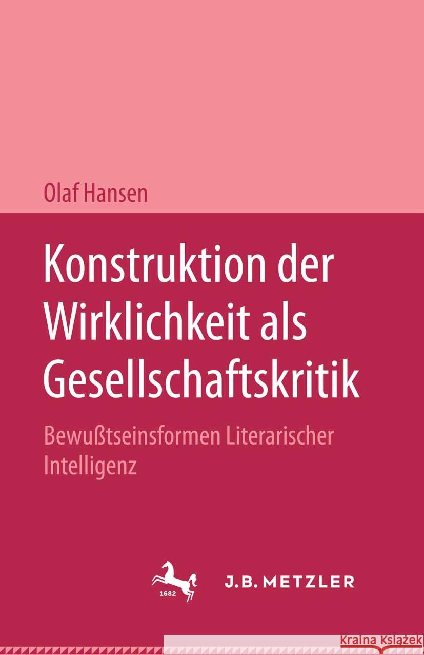 Konstruktion Der Wirklichkeit ALS Gesellschaftsritik: Bewe?tseinsformen Literarischer Intelligenz: Bourne, Croly, Eastman, Calverton, Gold Olaf Hansen 9783476995568 J.B. Metzler - książka