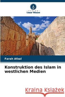 Konstruktion des Islam in westlichen Medien Afzal, Farah 9786209706028 Verlag Unser Wissen - książka