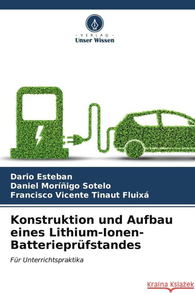 Konstruktion und Aufbau eines Lithium-Ionen-Batteriepr?fstandes Dario Esteban Daniel Mor??ig Francisco Vicente Tinau 9786206977032 Verlag Unser Wissen - książka