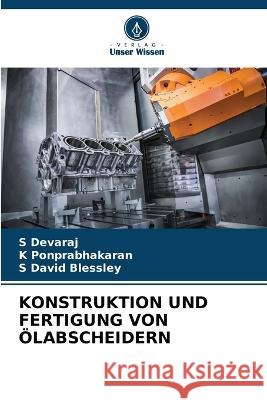 Konstruktion Und Fertigung Von Ölabscheidern S Devaraj, K Ponprabhakaran, S David Blessley 9786205380949 Verlag Unser Wissen - książka