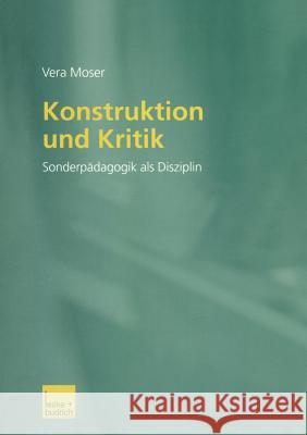 Konstruktion Und Kritik: Sonderpädagogik ALS Disziplin Moser, Vera 9783810037947 Vs Verlag F R Sozialwissenschaften - książka