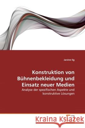 Konstruktion von Bühnenbekleidung und Einsatz neuer Medien : Analyse der spezifischen Aspekte und konstruktive Lösungen Ilg, Janine 9783639290721 VDM Verlag Dr. Müller - książka