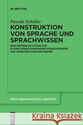 Konstruktion Von Sprache Und Sprachwissen: Eine Empirische Studie Zur Schriftsprachaneignung Sprachstarker Und Sprachschwacher Kinder Schaller Schweizerischer Nationalfonds ( 9783110709551 de Gruyter - książka